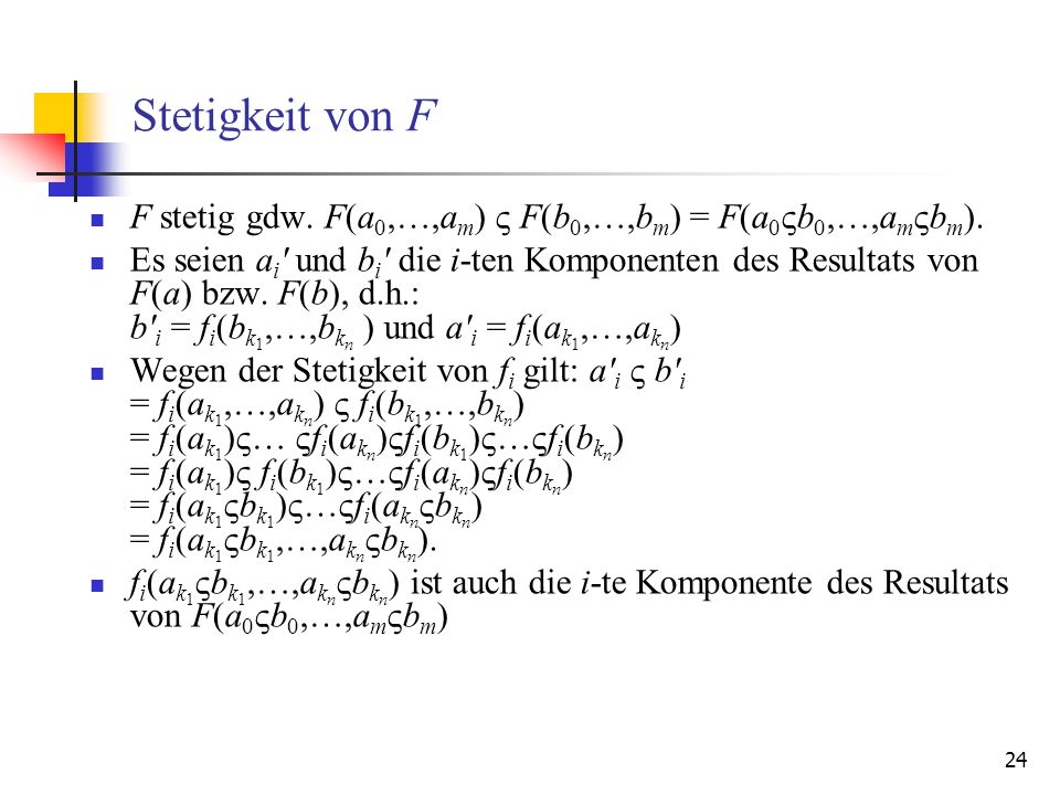 Stetigkeit von F F stetig gdw. F(a0,…,am)  F(b0,…,bm) = F(a0b0,…,ambm).