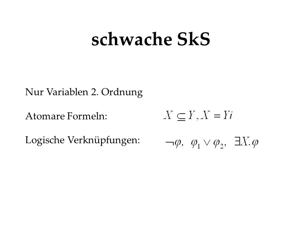 schwache SkS Nur Variablen 2. Ordnung Atomare Formeln: