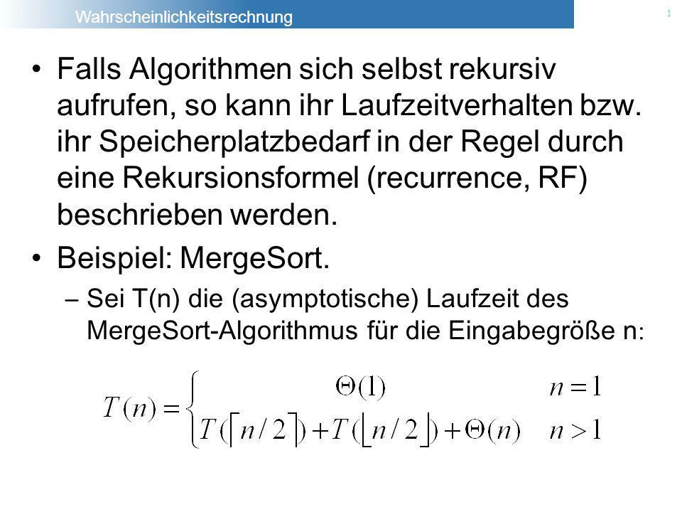 Falls Algorithmen sich selbst rekursiv aufrufen, so kann ihr Laufzeitverhalten bzw. ihr Speicherplatzbedarf in der Regel durch eine Rekursionsformel (recurrence, RF) beschrieben werden.