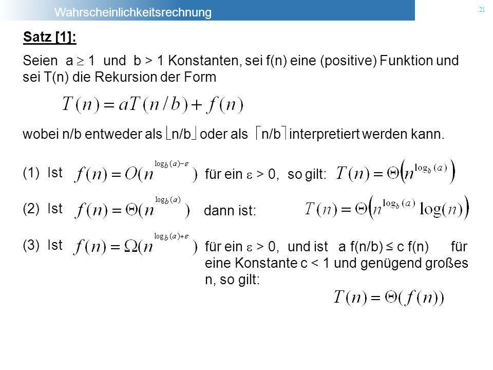Satz [1]: Seien a  1 und b > 1 Konstanten, sei f(n) eine (positive) Funktion und. sei T(n) die Rekursion der Form.