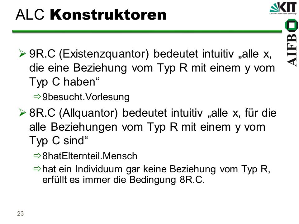 ALC Konstruktoren 9R.C (Existenzquantor) bedeutet intuitiv „alle x, die eine Beziehung vom Typ R mit einem y vom Typ C haben