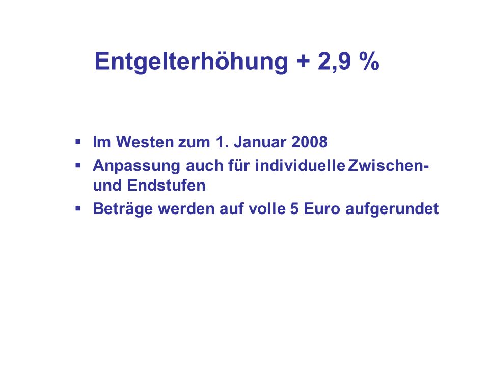 Entgelterhöhung + 2,9 % Im Westen zum 1. Januar 2008