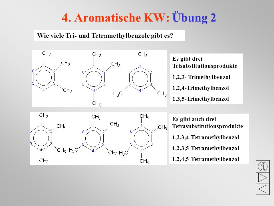 4. Aromatische KW: Übung 2 Wie viele Tri- und Tetramethylbenzole gibt es Es gibt drei Trisubstitutionsprodukte.