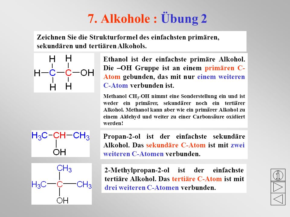7. Alkohole : Übung 2 Zeichnen Sie die Strukturformel des einfachsten primären, sekundären und tertiären Alkohols.