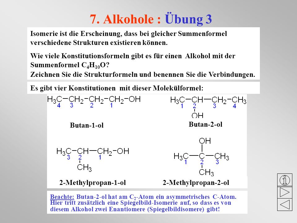7. Alkohole : Übung 3 Isomerie ist die Erscheinung, dass bei gleicher Summenformel verschiedene Strukturen existieren können.