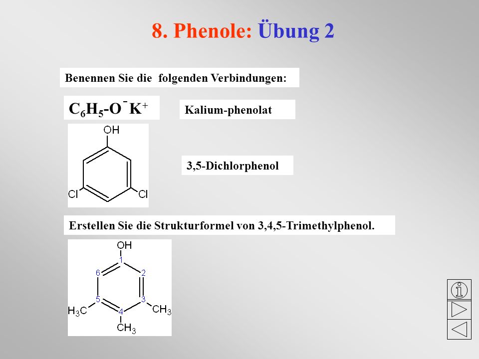 8. Phenole: Übung 2 C6H5-O K+ Benennen Sie die folgenden Verbindungen: