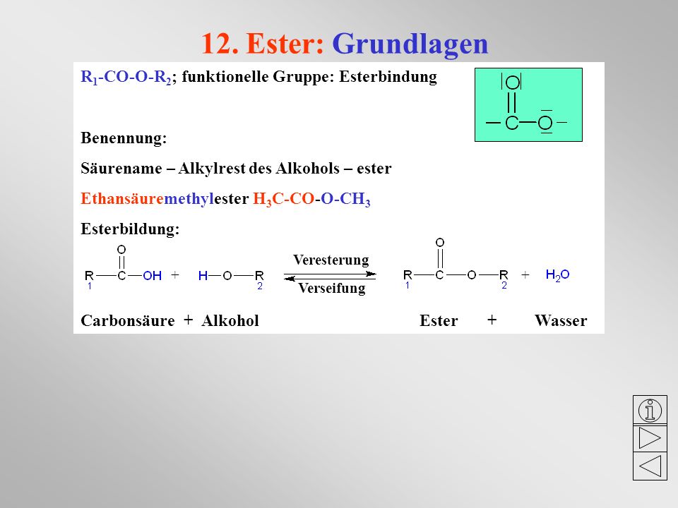 12. Ester: Grundlagen R1-CO-O-R2; funktionelle Gruppe: Esterbindung