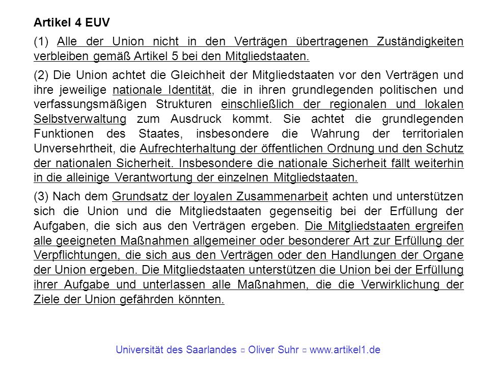 Artikel 4 EUV (1) Alle der Union nicht in den Verträgen übertragenen Zuständigkeiten verbleiben gemäß Artikel 5 bei den Mitgliedstaaten.