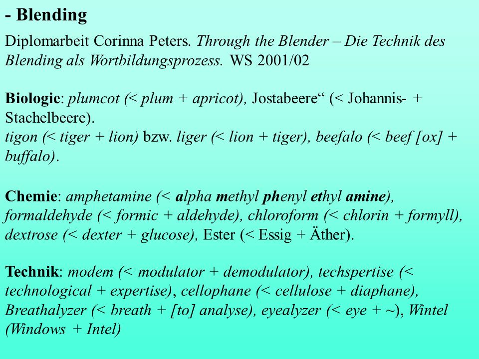 - Blending Diplomarbeit Corinna Peters. Through the Blender – Die Technik des Blending als Wortbildungsprozess. WS 2001/02.