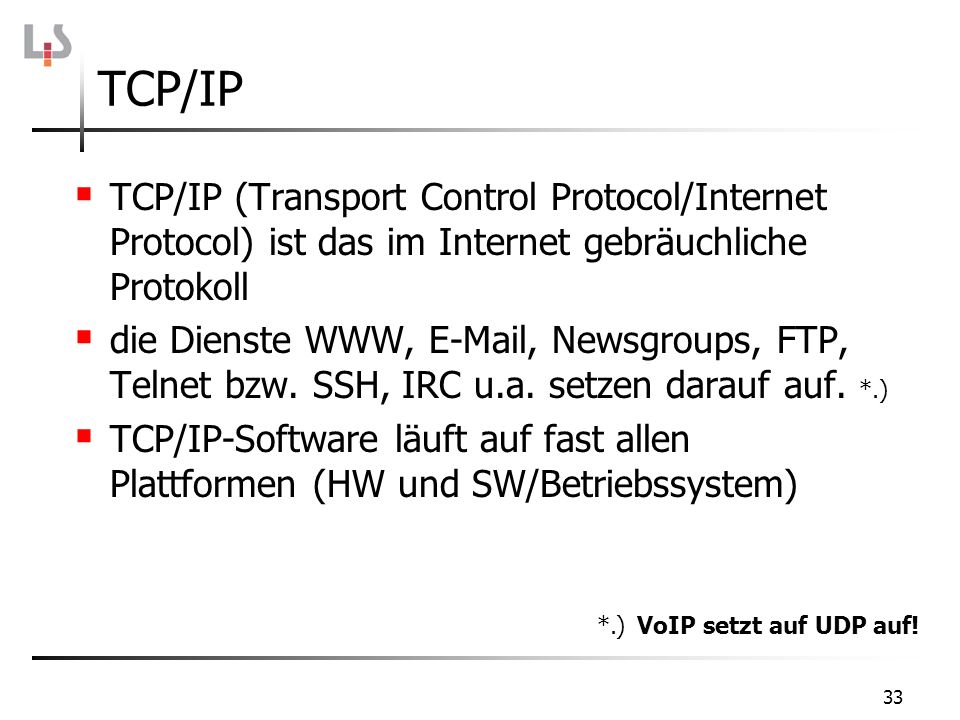 TCP/IP TCP/IP (Transport Control Protocol/Internet Protocol) ist das im Internet gebräuchliche Protokoll.