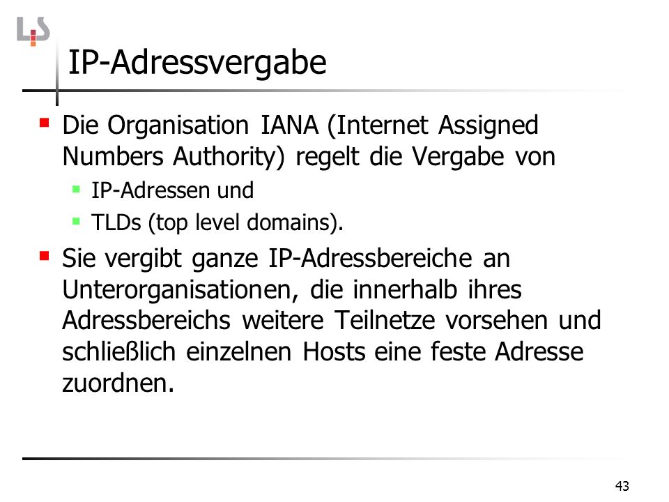 IP-Adressvergabe Die Organisation IANA (Internet Assigned Numbers Authority) regelt die Vergabe von.