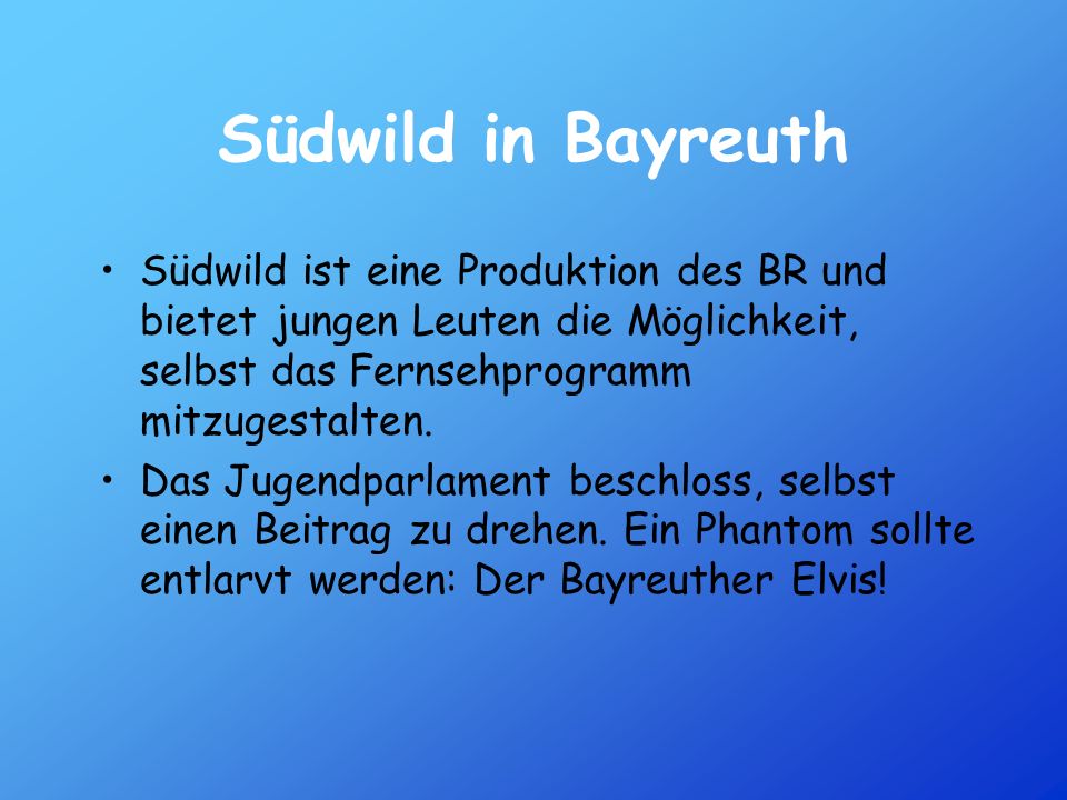Südwild in Bayreuth Südwild ist eine Produktion des BR und bietet jungen Leuten die Möglichkeit, selbst das Fernsehprogramm mitzugestalten.