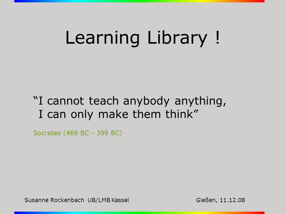 Learning Library ! I cannot teach anybody anything,