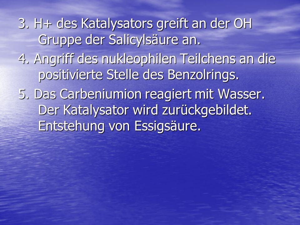 3. H+ des Katalysators greift an der OH Gruppe der Salicylsäure an.