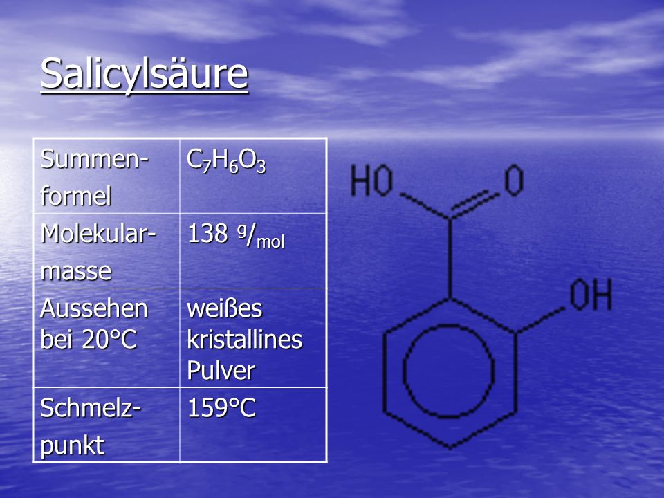 Salicylsäure Summen- formel C7H6O3 Molekular- masse 138 g/mol
