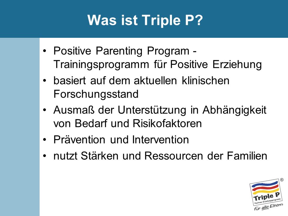 Was ist Triple P Positive Parenting Program - Trainingsprogramm für Positive Erziehung. basiert auf dem aktuellen klinischen Forschungsstand.