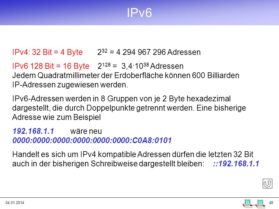 IPv6 IPv4: 32 Bit = 4 Byte 232 = Adressen