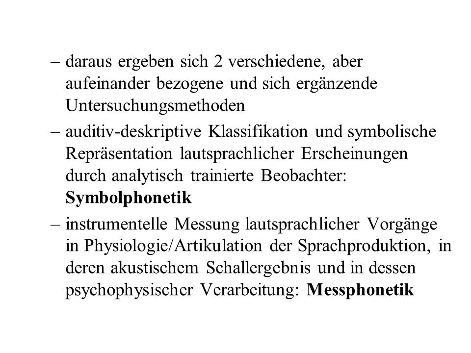 daraus ergeben sich 2 verschiedene, aber aufeinander bezogene und sich ergänzende Untersuchungsmethoden