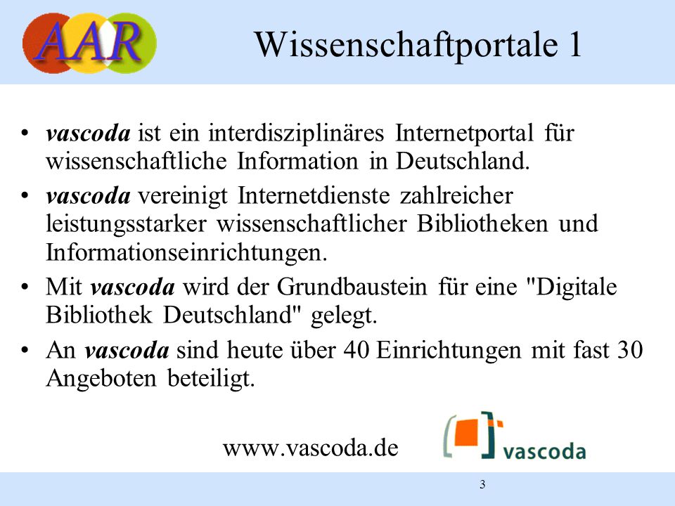 Wissenschaftportale 1 vascoda ist ein interdisziplinäres Internetportal für wissenschaftliche Information in Deutschland.