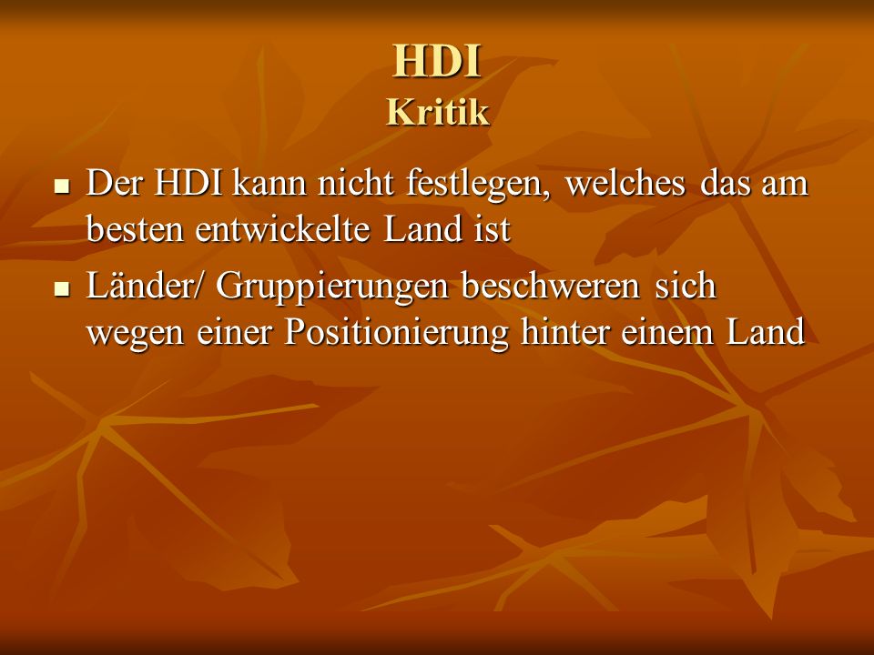 HDI Kritik Der HDI kann nicht festlegen, welches das am besten entwickelte Land ist.