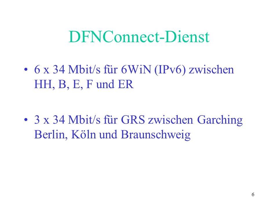 DFNConnect-Dienst 6 x 34 Mbit/s für 6WiN (IPv6) zwischen HH, B, E, F und ER.