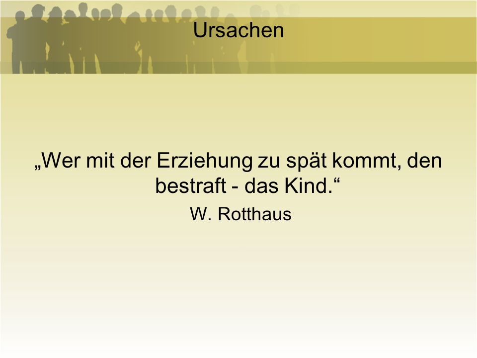 „Wer mit der Erziehung zu spät kommt, den bestraft - das Kind.