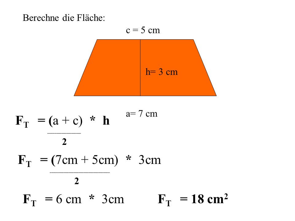 2 2 FT = (a + c) * h FT = (7cm + 5cm) * 3cm FT = 6 cm * 3cm
