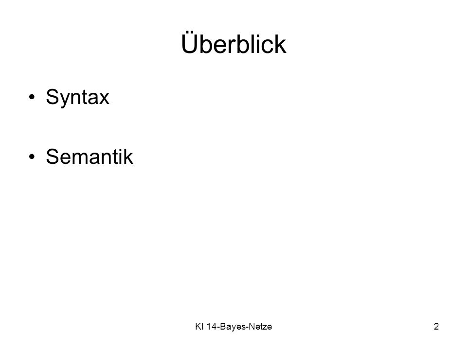 Überblick Syntax Semantik KI 14-Bayes-Netze