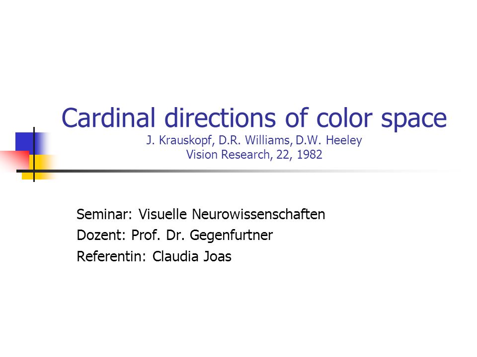 Cardinal directions of color space J. Krauskopf, D. R. Williams, D. W