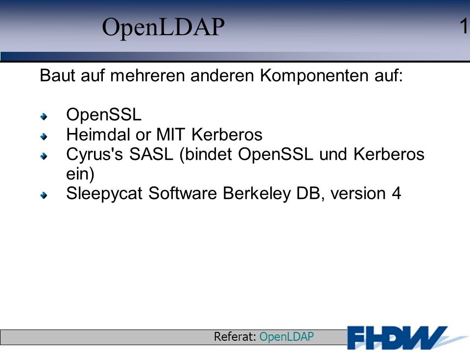OpenLDAP Baut auf mehreren anderen Komponenten auf: OpenSSL