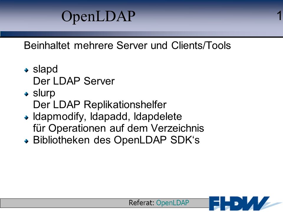 OpenLDAP Beinhaltet mehrere Server und Clients/Tools