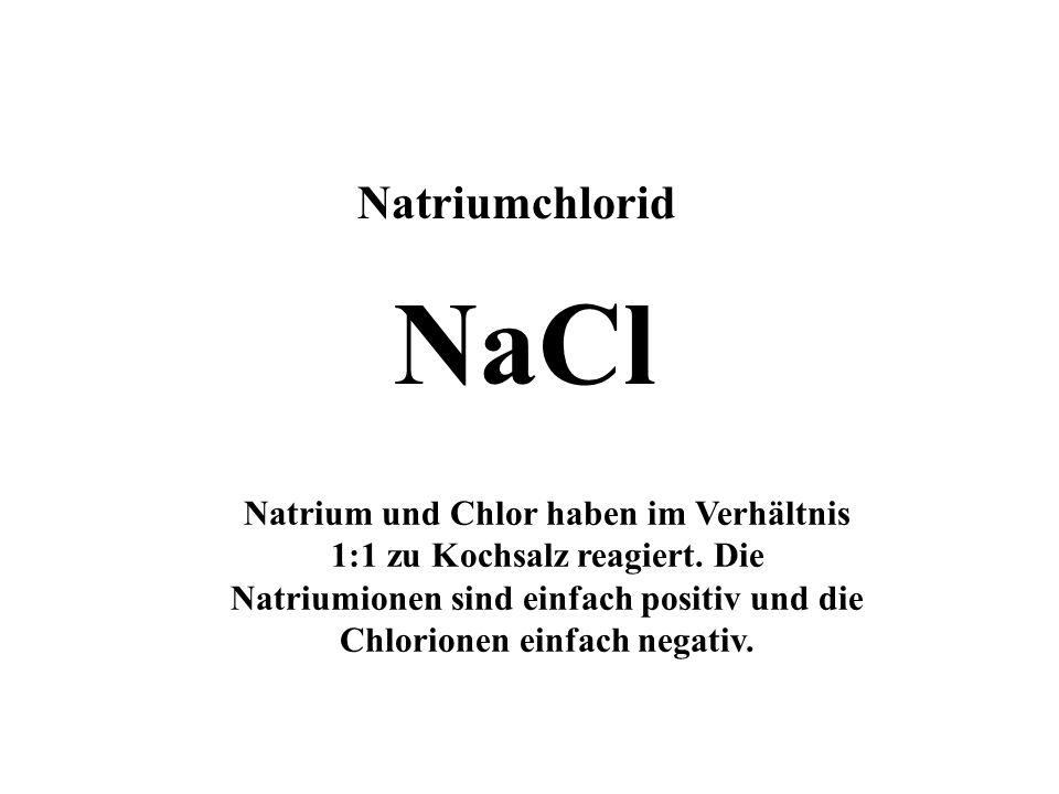 Natriumchlorid NaCl.