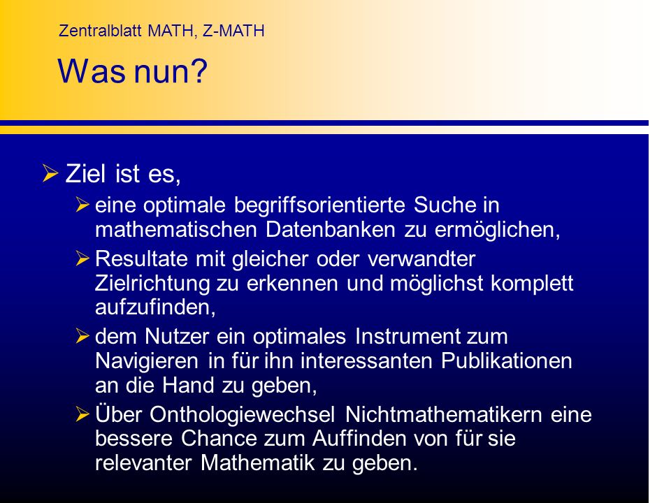 Was nun Ziel ist es, eine optimale begriffsorientierte Suche in mathematischen Datenbanken zu ermöglichen,