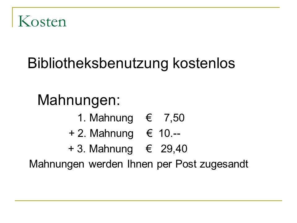 Kosten Mahnungen: Bibliotheksbenutzung kostenlos + 2. Mahnung € 10.--