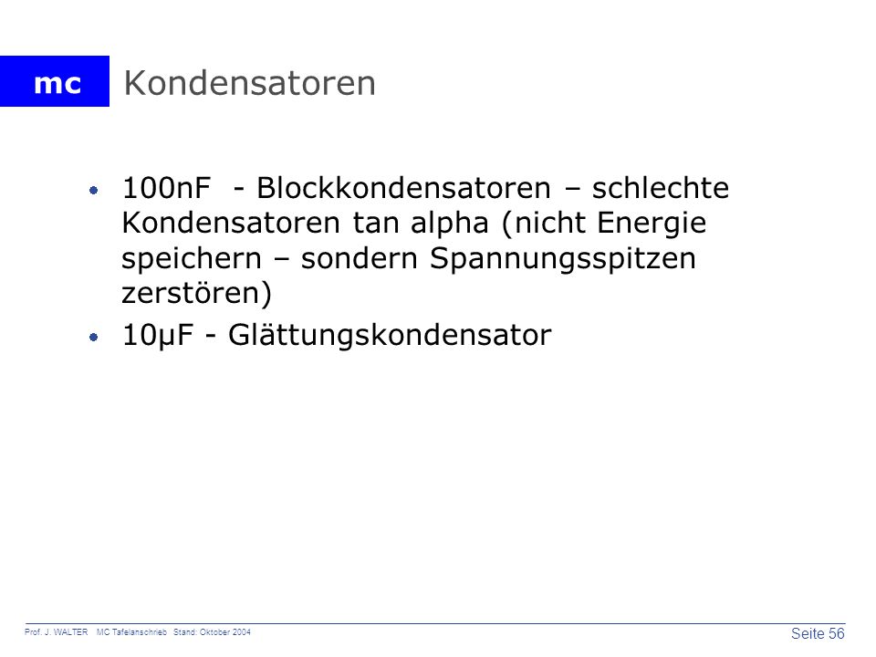 Kondensatoren 100nF - Blockkondensatoren – schlechte Kondensatoren tan alpha (nicht Energie speichern – sondern Spannungsspitzen zerstören)