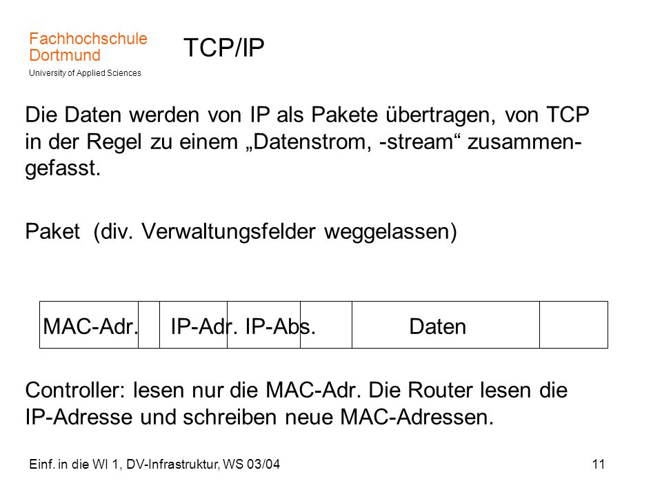 TCP/IP Die Daten werden von IP als Pakete übertragen, von TCP in der Regel zu einem „Datenstrom, -stream zusammen-gefasst.
