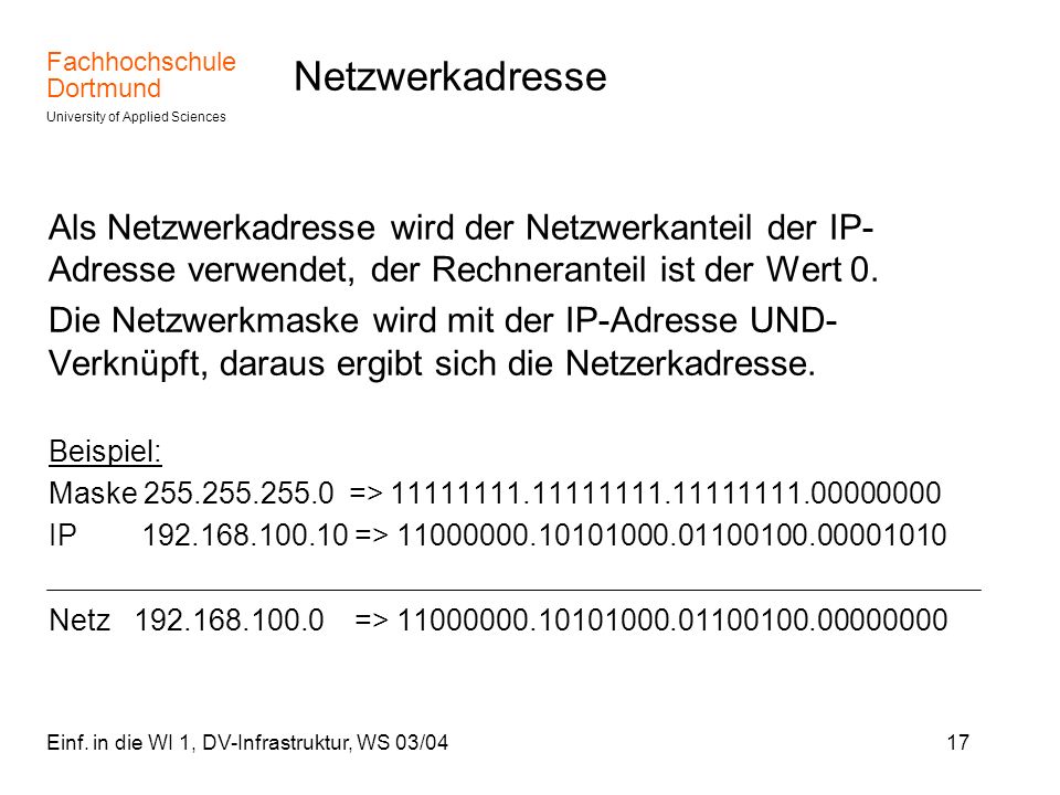 Netzwerkadresse Als Netzwerkadresse wird der Netzwerkanteil der IP-Adresse verwendet, der Rechneranteil ist der Wert 0.