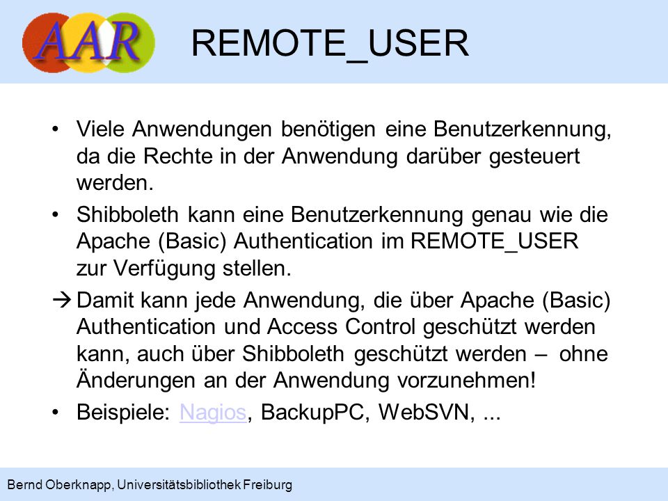 REMOTE_USER Viele Anwendungen benötigen eine Benutzerkennung, da die Rechte in der Anwendung darüber gesteuert werden.