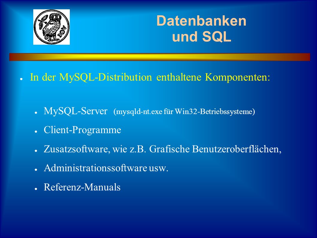 Datenbanken und SQL In der MySQL-Distribution enthaltene Komponenten:
