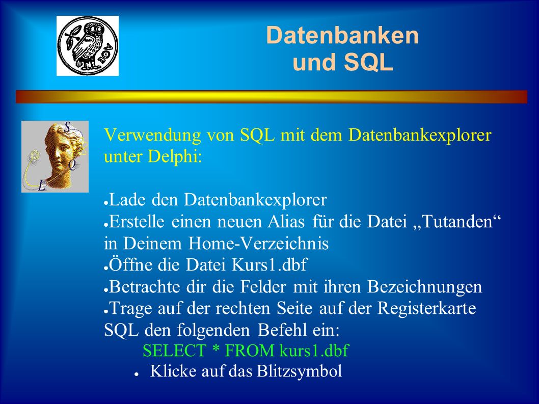 Datenbanken und SQL Verwendung von SQL mit dem Datenbankexplorer unter Delphi: Lade den Datenbankexplorer.