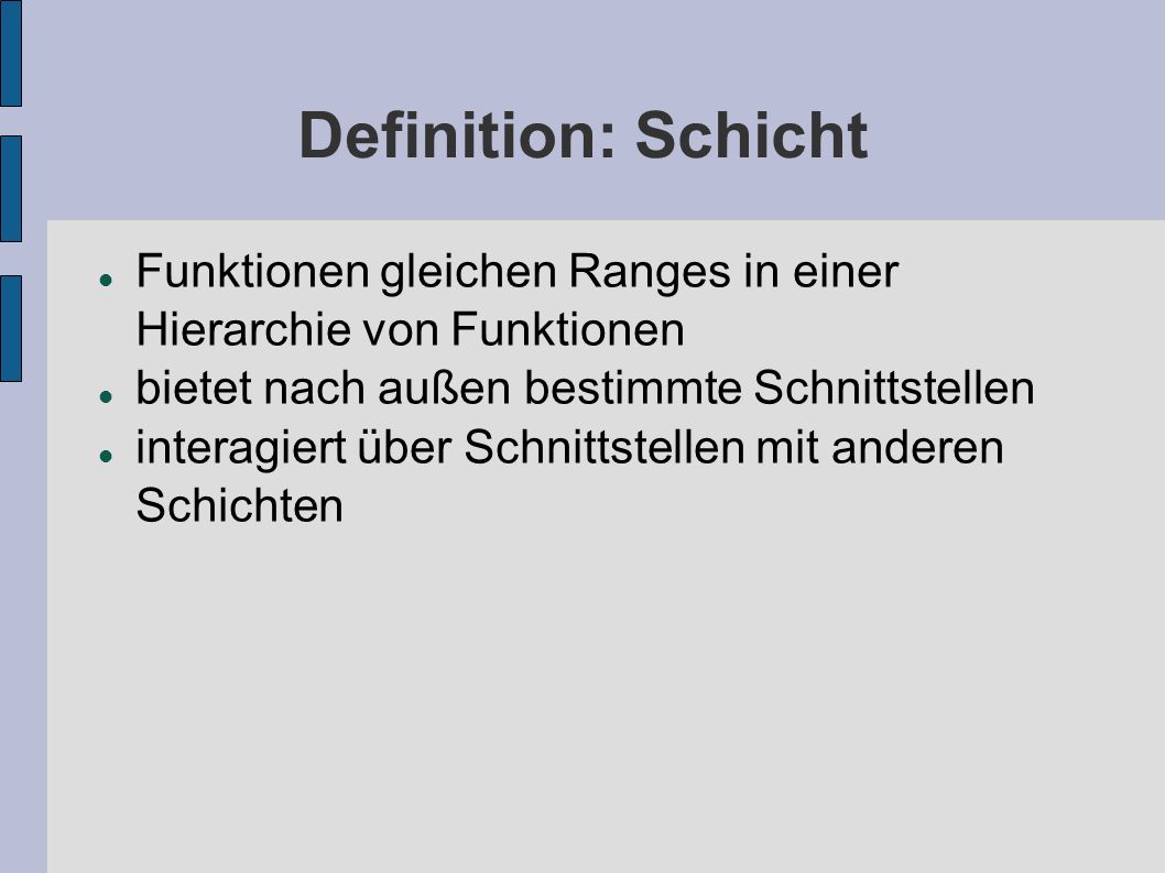 Definition: Schicht Funktionen gleichen Ranges in einer Hierarchie von Funktionen. bietet nach außen bestimmte Schnittstellen.