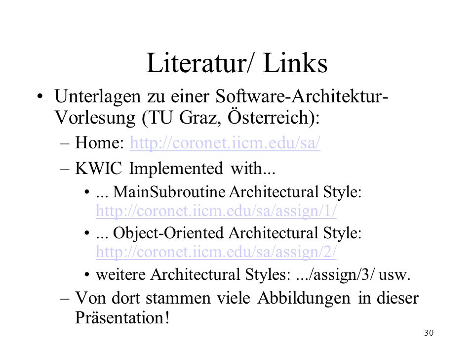 Literatur/ Links Unterlagen zu einer Software-Architektur-Vorlesung (TU Graz, Österreich): Home: