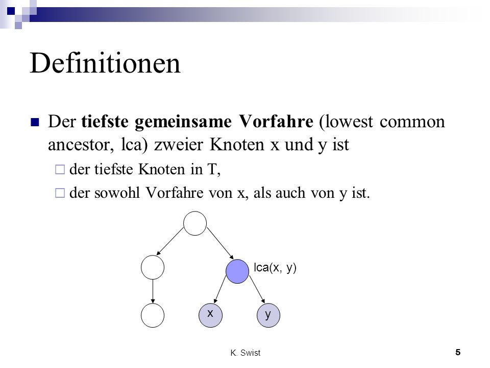 Definitionen Der tiefste gemeinsame Vorfahre (lowest common ancestor, lca) zweier Knoten x und y ist.