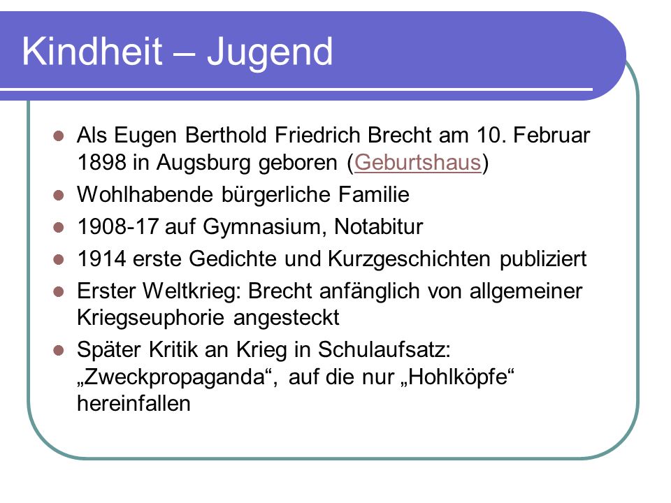 Kindheit – Jugend Als Eugen Berthold Friedrich Brecht am 10. Februar 1898 in Augsburg geboren (Geburtshaus)