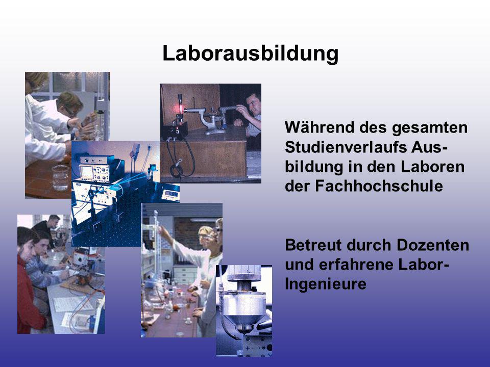 Laborausbildung Während des gesamten Studienverlaufs Aus-bildung in den Laboren der Fachhochschule.