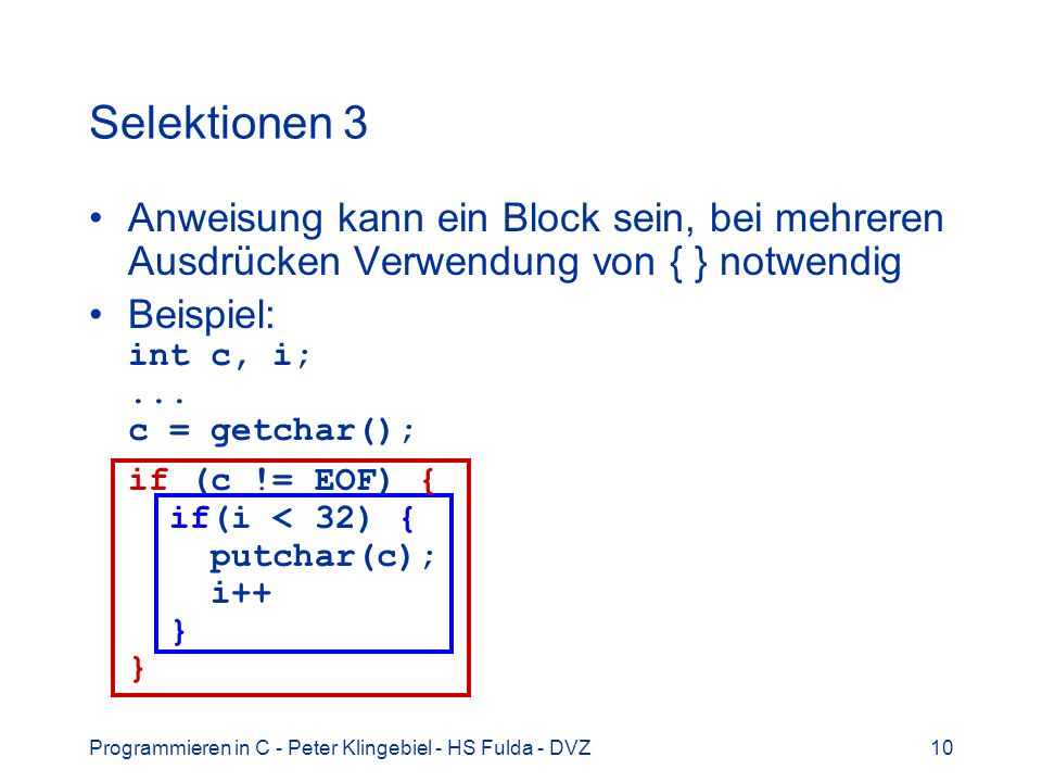 Selektionen 3 Anweisung kann ein Block sein, bei mehreren Ausdrücken Verwendung von { } notwendig.