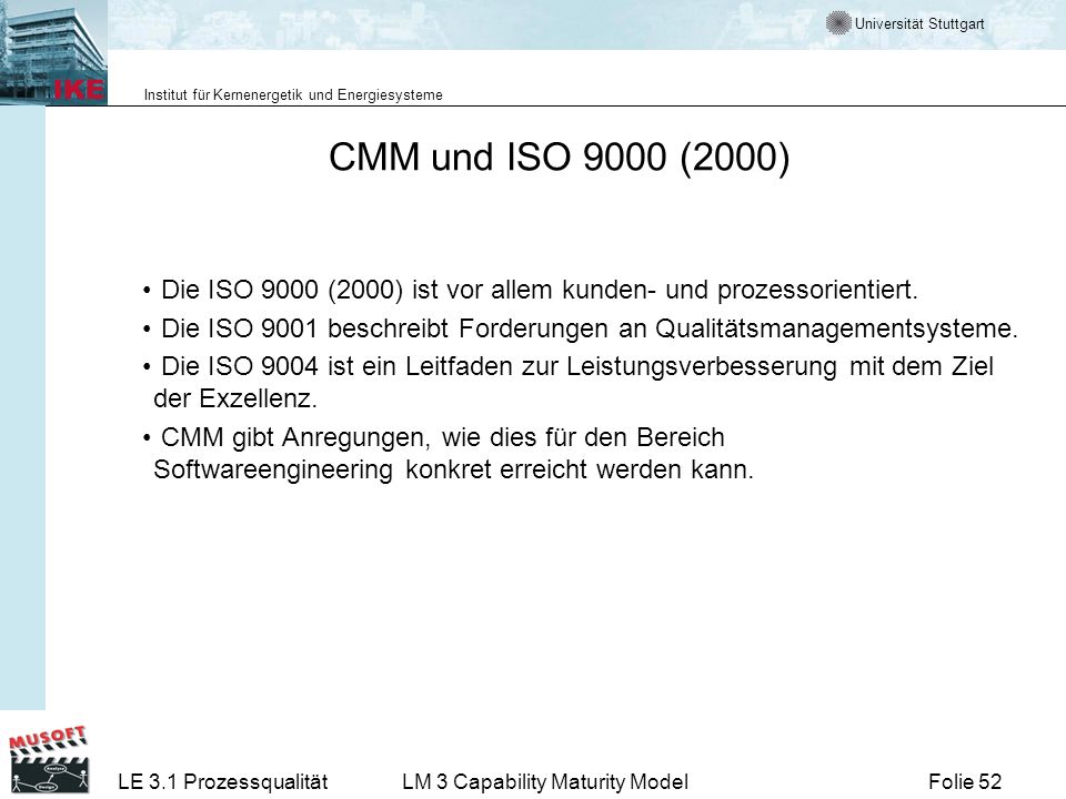 CMM und ISO 9000 (2000) Die ISO 9000 (2000) ist vor allem kunden- und prozessorientiert.