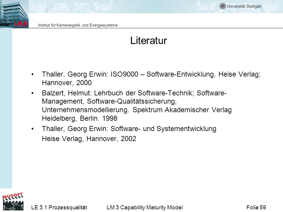 Literatur Thaller, Georg Erwin: ISO9000 – Software-Entwicklung, Heise Verlag; Hannover,