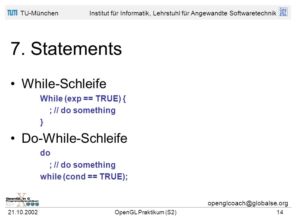 7. Statements While-Schleife Do-While-Schleife While (exp == TRUE) {