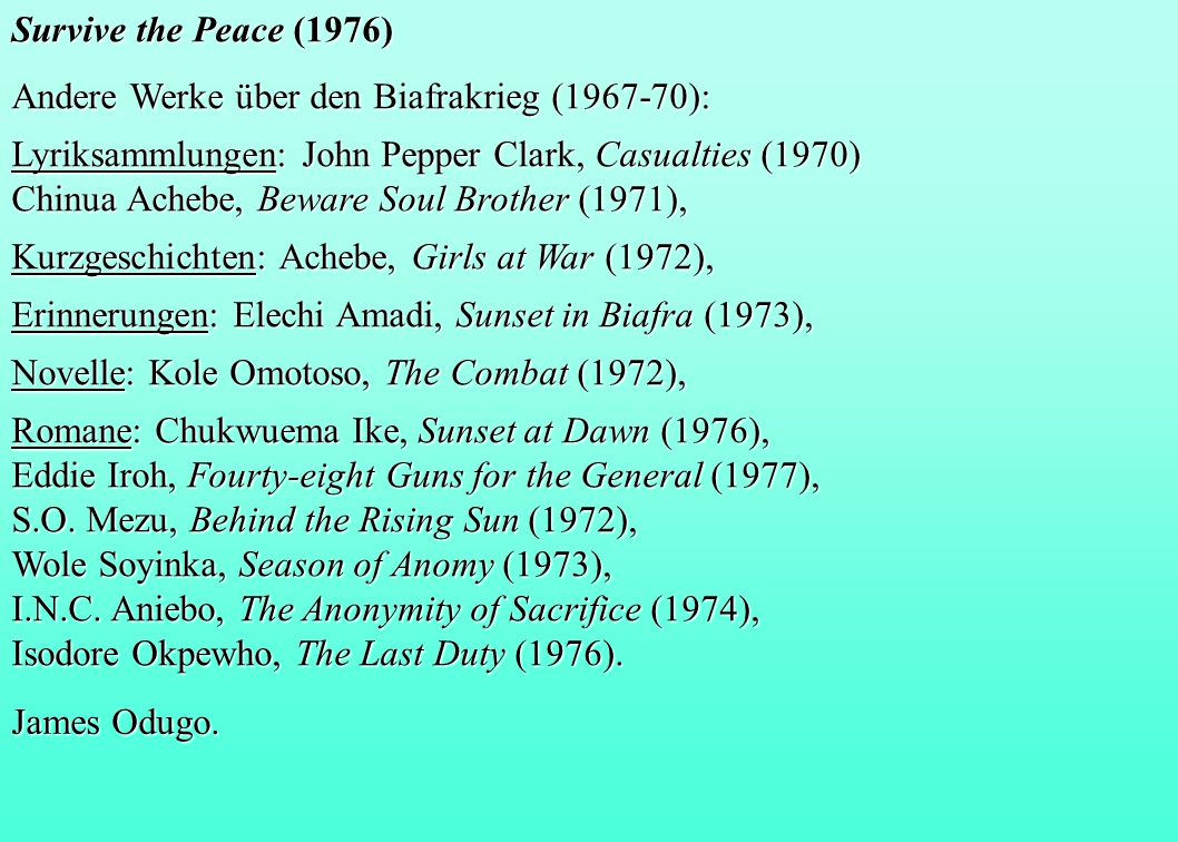 Survive the Peace (1976) Andere Werke über den Biafrakrieg ( ): Lyriksammlungen: John Pepper Clark, Casualties (1970)